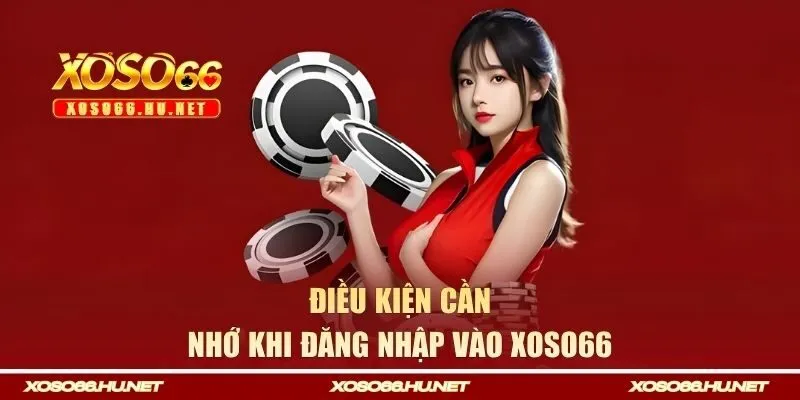 Điều kiện cần nhớ khi đăng nhập vào Xoso66 