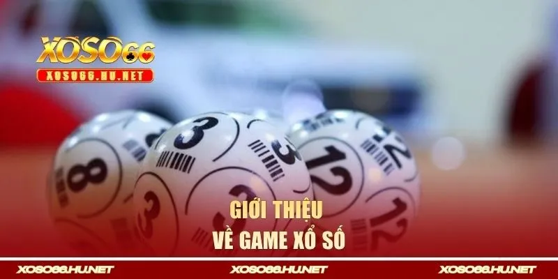 Thông tin giới thiệu tổng quan game xổ số