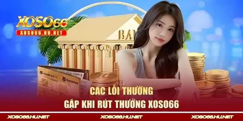 Các lỗi thường gặp khi rút thưởng Xoso66 