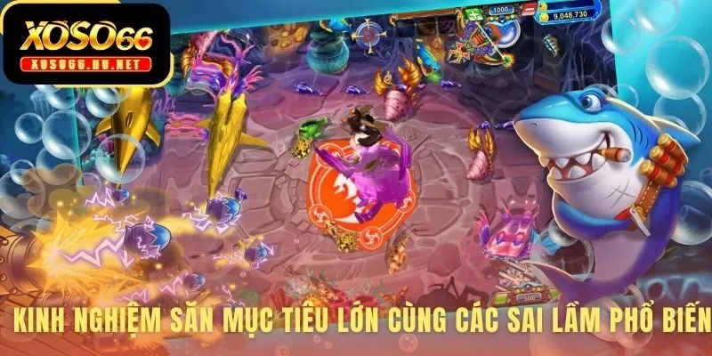 Kinh nghiệm Săn Cá Khủng Đại Dương lật tẩy sai lầm chết người